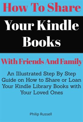 How to Share Kindle Books with Friends: A Detailed Insight with Some Fun Facts