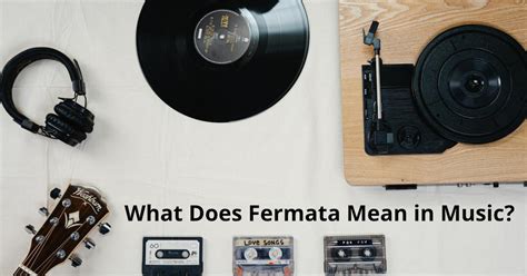 what does fermata mean in music? Sometimes it’s fascinating to explore the origins and nuances of musical symbols beyond their literal meanings.